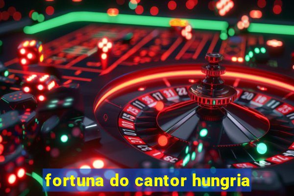 fortuna do cantor hungria